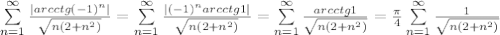 \sum\limits^{\infty}_{n=1} \frac{|arcctg(-1)^n|}{\sqrt{n(2+n^2)}} = \sum\limits^{\infty}_{n=1} \frac{|(-1)^n arcctg1|}{\sqrt{n(2+n^2)}} = \sum\limits^{\infty}_{n=1} \frac{arcctg1}{\sqrt{n(2+n^2)}} = \frac{\pi}{4}\sum\limits^{\infty}_{n=1} \frac{1}{\sqrt{n(2+n^2)}}