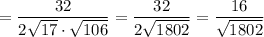 =\dfrac{32}{2\sqrt{17}\cdot \sqrt{106} }=\dfrac{32}{2\sqrt{1802} }=\dfrac{16}{\sqrt{1802} }