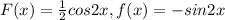 F(x) = \frac{1}{2} cos 2x, f(x) =-sin2x