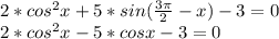 2*cos^2x+5*sin(\frac{3\pi }{2}-x)-3=0\\ 2*cos^2x-5*cosx-3=0\\
