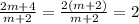 \frac{2m+4}{m+2} =\frac{2(m+2)}{m+2} =2