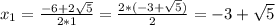 x_{1} = \frac{-6+2\sqrt{5} }{2*1} = \frac{2*(-3+\sqrt{5}) }{2} = -3+\sqrt{5}