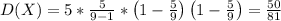 D(X)=5*\frac{5}{9-1}*\left(1-\frac{5}{9}\right)\left(1-\frac{5}{9}\right)=\frac{50}{81}