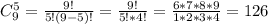 C^5_9=\frac{9!}{5!(9-5)!} =\frac{9!}{5!*4!} =\frac{6*7*8*9}{1*2*3*4} =126