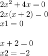 2 {x}^{2} + 4x = 0 \\ 2x(x + 2) = 0 \\ x1 = 0 \\ \\ x + 2 = 0 \\ x2 = - 2