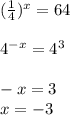 (\frac{1}{4})^x=64\\ \\4^{-x}=4^3\\\\-x=3\\x=-3