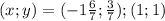 (x; y) = (-1\frac{6}{7}; \frac{3}{7}); (1; 1)