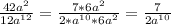 \frac{42a^{2} }{12a^{12} } = \frac{7*6a^{2} }{2*a^{10}*6a^{2} } = \frac{7}{2a^{10} }
