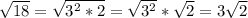 \sqrt{18} =\sqrt{3^2*2} =\sqrt{3^2} *\sqrt{2} =3\sqrt{2}