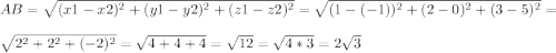 AB=\sqrt{(x1-x2)^{2}+({y1-y2)^{2} +(z1-z2)^{2}} }= \sqrt{(1-(-1))^{2} +(2-0)^{2} +(3-5)^{2} } =\\\sqrt{{2} ^{2}+2^{2}+(-2)^{2}} =\sqrt{4+4+4} =\sqrt{12} =\sqrt{4*3} =2\sqrt{3}