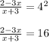 \frac{2-3x}{x+3} =4^{2} \\\\\frac{2-3x}{x+3} =16