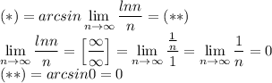 (*)={arcsin \lim\limits_{n\to\infty}\dfrac{lnn}{n}}=(**)\\ \lim\limits_{n\to\infty}\dfrac{lnn}{n}=\left[\dfrac{\infty}{\infty}\right]=\lim\limits_{n\to\infty}\dfrac{\frac{1}{n}}{1}=\lim\limits_{n\to\infty}\dfrac{1}{n}=0\\ (**)=arcsin0=0