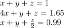 x + y + z = 1 \\ 4x + y + z = 1.65 \\ x + y + \frac{z}{2} = 0.99