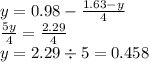 y = 0.98 - \frac{1.63 - y}{4} \\ \frac{5y}{4} = \frac{2.29}{4} \\ y = 2.29 \div 5 = 0.458