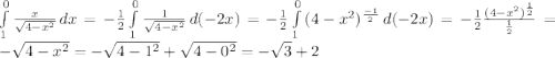\int\limits^0_1 {\frac{x}{\sqrt{4-x^2} } } \, dx =-\frac{1}{2} \int\limits^0_1 {\frac{1}{\sqrt{4-x^2} } } \, d(-2x)=-\frac{1}{2} \int\limits^0_1 {(4-x^2)^{\frac{-1}{2} } } \, d(-2x) =-\frac{1}{2} \frac{(4-x^2)^\frac{1}{2} }{\frac{1}{2} }=-\sqrt{4-x^2} =-\sqrt{4-1^2} +\sqrt{4-0^2} =-\sqrt{3} +2