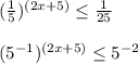 (\frac{1}{5})^{(2x+5)} \leq \frac{1}{25\\} \\\\(5^{-1} )^{(2x+5)} \leq 5^{-2}