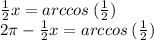 \frac{1}{2} x = arccos \: ( \frac{1}{2} ) \\ 2\pi - \frac{1}{2} x = arccos \: ( \frac{1}{2} )