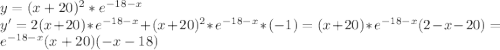 y=(x+20)^2*e^{-18-x}\\y'=2(x+20)*e^{-18-x}+(x+20)^2*e^{-18-x}*(-1)=(x+20)*e^{-18-x}(2-x-20)=e^{-18-x}(x+20)(-x-18)