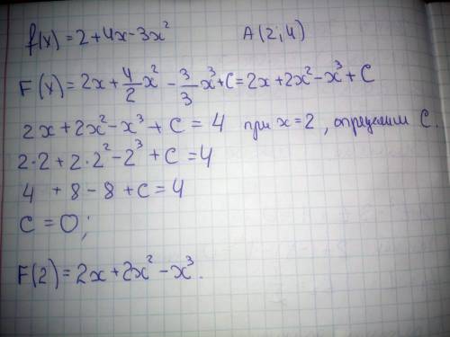 Для функции f(x) = 2 + 4x – 3x2 найдите первообразную, график которой, проходит через точку А (2; 4)