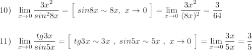 10)\ \ \lim\limits _{x \to 0}\dfrac{3x^2}{sin^28x}=\Big[\ sin8x\sim 8x,\ x\to 0\ \Big]=\lim\limits _{x \to 0}\dfrac{3x^2}{(8x)^2}=\dfrac{3}{64}\\\\\\11)\ \ \lim\limits _{x \to 0}\dfrac{tg3x}{sin5x}=\Big[\ tg3x\sim 3x\ ,\ sin5x\sim 5x\ ,\ x\to 0\ \Big]=\lim\limits _{x \to 0}\dfrac{3x}{5x}=\dfrac{3}{5}