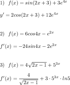 1)\ \ f(x)=sin(2x+3)+3e^{4x}\\\\y'=2cos(2x+3)+12e^{4x}\\\\\\2)\ \ f(x)=6cos4x-e^{2x}\\\\f'(x)=-24sin4x-2e^{2x}\\\\\\3)\ \ f(x)=4\sqrt{2x-1}+5^{3x}\\\\f'(x)=\dfrac{4}{\sqrt{2x-1}}+3\cdot 5^{3x}\cdot ln5