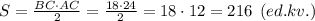 S = \frac{BC\cdot AC}{2} = \frac{18\cdot 24}{2} = 18\cdot 12 = 216 \:\: (ed. kv.)