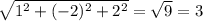 \sqrt{1^{2} +(-2)^2+2^2}= \sqrt{9} =3