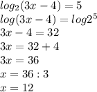 log_2(3x-4)=5\\log(3x-4)=log2^5\\3x-4=32\\3x=32+4\\3x=36\\x=36:3\\x=12
