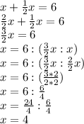 x+\frac{1}{2}x=6\\\frac{2}{2}x+\frac{1}{2}x=6\\\frac{3}{2}x=6\\x=6:(\frac{3}{2}x:x)\\x=6:(\frac{3}{2}x:\frac{2}{2}x)\\x=6:(\frac{3*2}{2*2})\\x=6:\frac{6}{4}\\x=\frac{24}{4}:\frac{6}{4}\\x=4