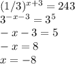 (1/3)^{x+3}=243 \\3 ^{-x-3} =3^{5} \\-x-3=5\\-x=8\\x=-8