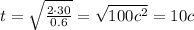 t = \sqrt{ \frac{2 \cdot 30}{0.6} } = \sqrt{100c {}^{2} } = 10c