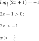 log_{\frac{1}{3} }(2x+1)=-1\\\\ 2x+10;\\\\ 2x-1\\\\x-\frac{1}{2} \\\\