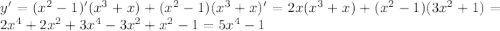 y'=(x^2-1)' (x^3+x)+(x^2-1) (x^3+x)'=2x( x^3+x) +(x^2-1)(3x^2+1) = 2x^{4} +2x^{2} +3x^{4}-3x^{2} +x^{2} -1=5x^{4} -1