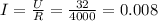 I=\frac{U}{R} =\frac{32}{4000}=0.008