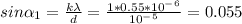 sin\alpha _1=\frac{k\lambda }{d} =\frac{1*0.55*10^-^6}{10^-^5}=0.055