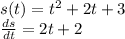 s(t) = {t}^{2} + 2t + 3 \\ \frac{ds}{dt} = 2t + 2