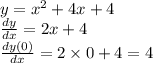 y = {x}^{2} + 4x + 4 \\ \frac{dy}{dx} = 2x + 4 \\ \frac{dy(0)}{dx} = 2 \times 0 + 4 = 4