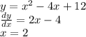 y = {x}^{2} - 4x + 12 \\ \frac{dy}{dx} = 2x - 4 \\ x = 2