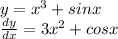 y = {x}^{3} + sinx \\ \frac{dy}{dx} = 3 {x}^{2} + cosx