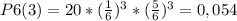 P6(3) = 20 * (\frac{1}{6} )^3* (\frac{5}{6} )^3 = 0,054