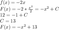 f(x)=-2x\\F(x)=-2*\frac{x^2}{2}=-x^2+C\\12=-1+C\\C=13\\F(x)=-x^2+13