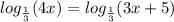 log_{ \frac{1}{3} }(4x) = log_{ \frac{1}{3} }(3x + 5)