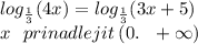 log_{ \frac{1}{3} }(4x) = log_{ \frac{1}{3} }(3x + 5) \\ x \: \: \: prinadlejit \: (0. \: \: \: + \infty )