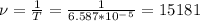 \nu=\frac{1}{T}=\frac{1}{6.587*10^-^5}=15181