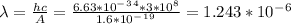 \lambda =\frac{hc}{A} =\frac{6.63*10^-^3^4*3*10^8}{1.6*10^-^1^9}=1.243*10^-^6