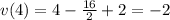 v(4)=4-\frac{16}{2} +2=-2