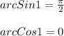 arcSin1=\frac{\pi }{2}\\\\arcCos1=0