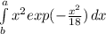 \int\limits^a_b {x^{2}exp(-\frac{x^{2} }{18}}) \, dx