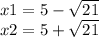 x1 = 5 - \sqrt{21} \\ x2 = 5 + \sqrt{21}