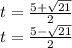 t = \frac{5 + \sqrt{21} }{2} \\ t = \frac{5 - \sqrt{21} }{2}